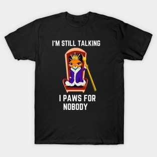 Funny cat I’m still talking I paws for nobody T-Shirt